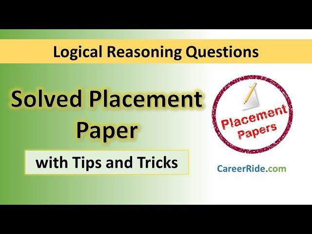 Solved Logical Reasoning Placement Paper - Apply Tricks & Shortcuts you have learnt!