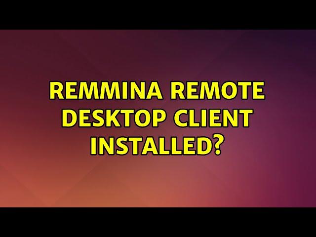 Remmina Remote Desktop Client installed?