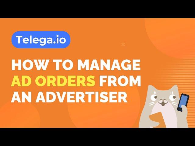 Tutorial: How to manage ad orders as a Telegram channel owner