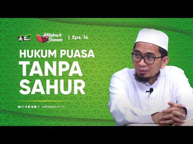 [Kitabush Shaum] Eps. 14: Hukum Puasa Tanpa Sahur - Ustadz Adi Hidayat