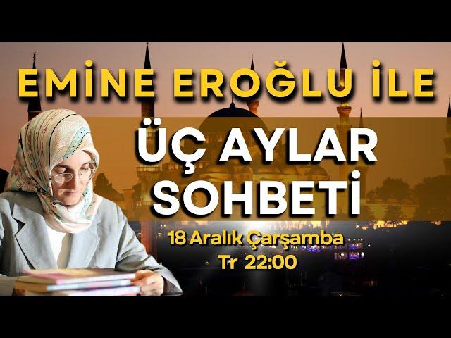 EMİNE EROĞLU İLE ÜÇ AYLAR SOHBETİ