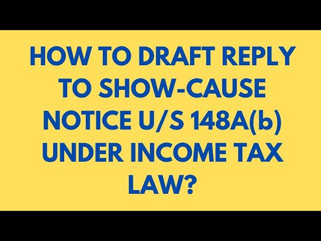 HOW TO DRAFT REPLY TO THE SCN U/S 148A (b) UNDER THE INCOME TAX LAW?