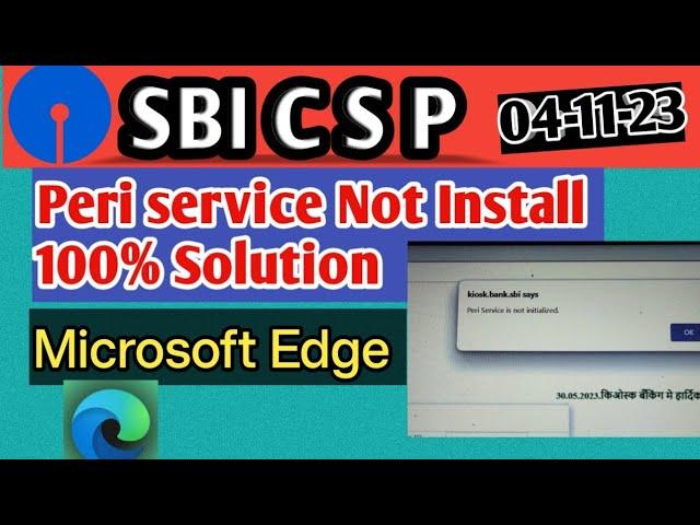 SBI CSP !! 100% solutions!! Peri service not Installed !! 04-11-23 !! Microsoft Edge !!