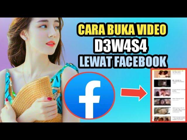 Cara Menonton Video D3w4s4 Terbuka Semua Lewat Facebook