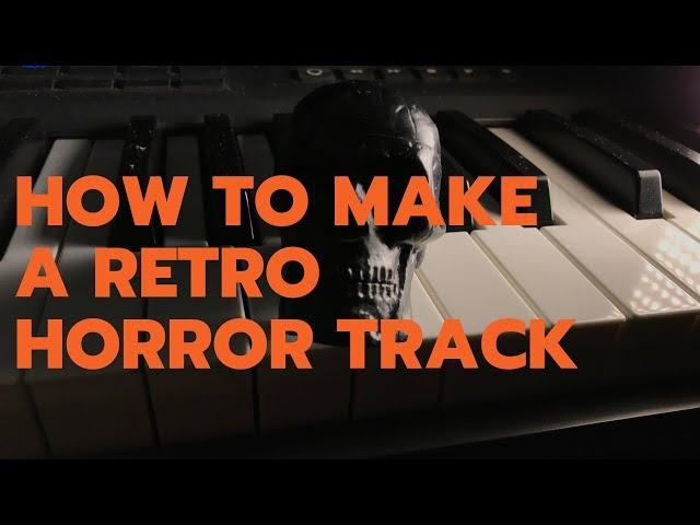 How to Make a Retro Horror  Track