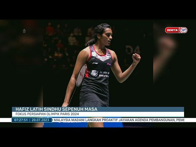 20 JULAI 2023 - BERITA PAGI- HAFIZ LATIH SINDHU SEPENUH MASA FOKUS PERSIAPAN OLIMPIK PARIS 2024