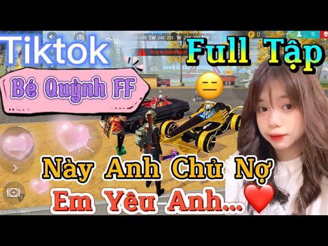 Tik Tok Free Fire | Phim ngắn: ''Này Anh Chủ Nợ Em Yêu Anh”FULL Tập | Bé Quỳnh FF