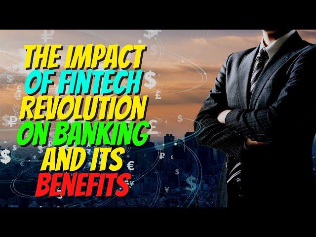 The Impact of Fintech Revolution on Banking and its benefits