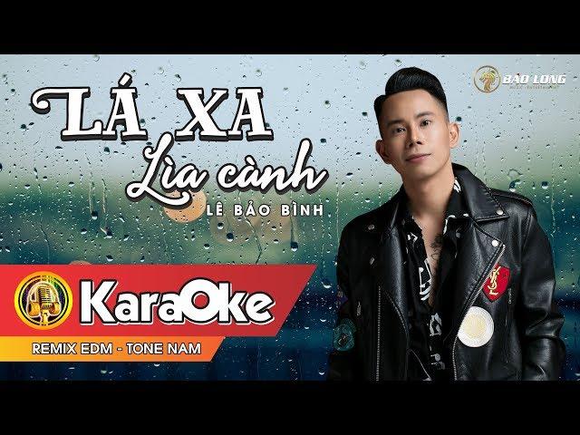 Karaoke - Lá Xa Lìa Cành Remix EDM - Lê Bảo Bình - Beat Tone Nam