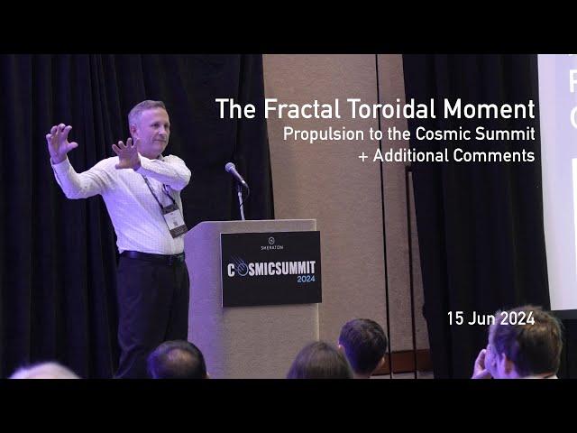 The Fractal Toroidal Moment - Propulsion to the Cosmic Summit + Additional comments