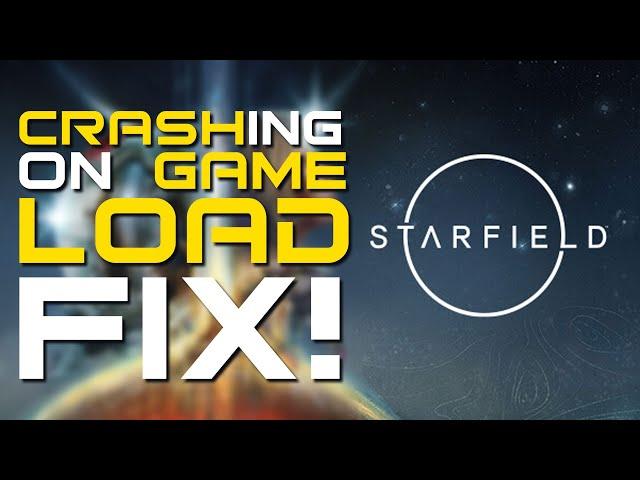 Starfield Crashing when Loading Saved Game / Save File load? - RESOLVED! / Bug Fix!