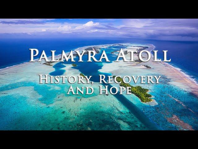 Palmyra Atoll. History, Recovery and Hope