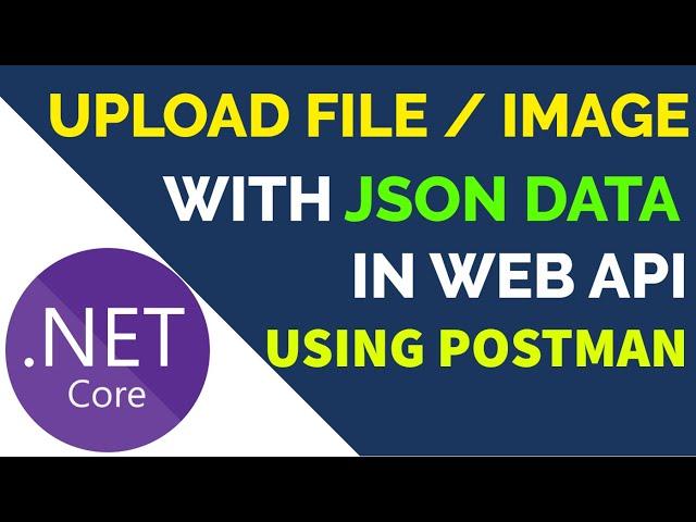 Upload File or Image with JSON Data in ASP.NET Core Web API using Postman