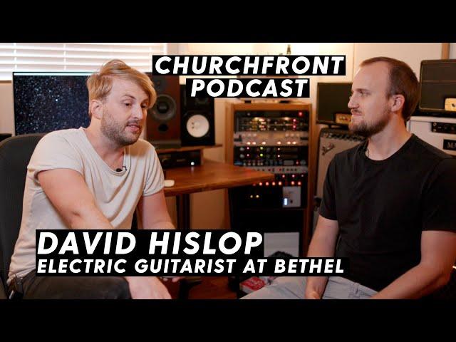 David Hislop - Electric Guitarist at Bethel Church | Churchfront Podcast Interview