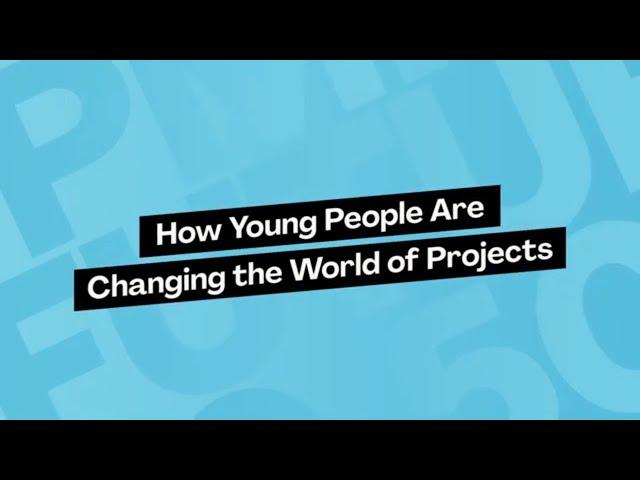 How Young People are Changing the World of Projects | #PMIFuture50