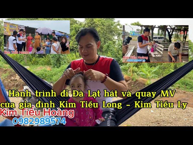 Hành trình đi Đà Lạt hát và quay MV của gia đình Kim Tiểu Long - Kim Tiểu Ly