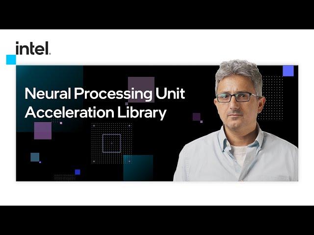 The NPU (Neural Processing Unit) Acceleration Library | Intel Software