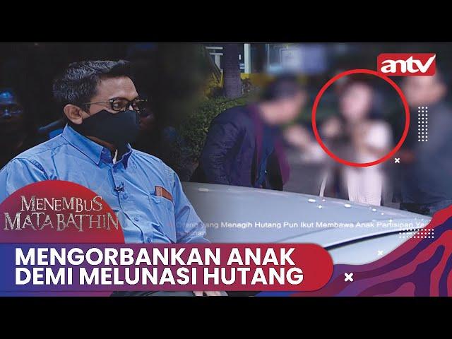 Mengorbankan Anak Demi Melunasi Hutang | Menembus Mata Batin ANTV Eps 287 Full