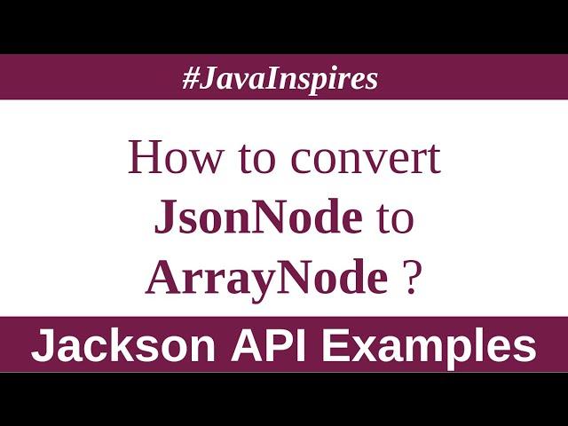 Jackson API:How to convert JsonNode to ArrayNode in Java? | Java Inspires