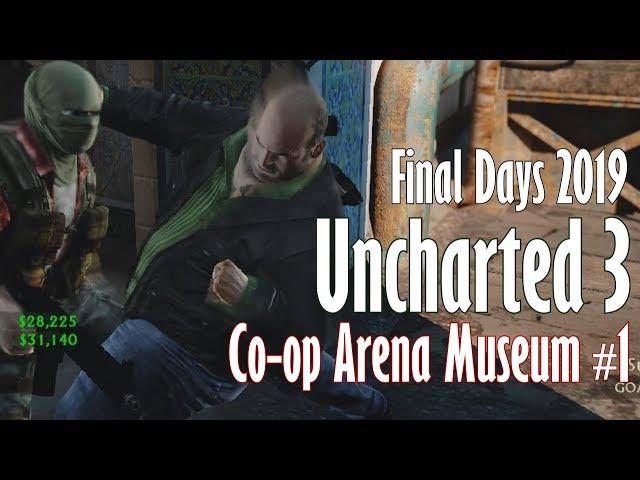 Uncharted 3 Co-op Arena Museum #1 | Final Days 2019