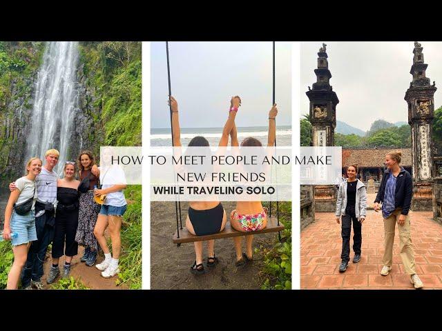 EASY WAYS to make FRIENDS while TRAVELING SOLO/BACKPACKING