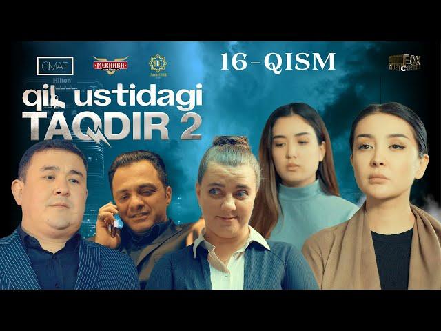 Qil Ustidagi Taqdir 2 - mavsum 16 - qism (milliy serial) | Қил Устидаги Тақдир 2 - мавсум 16 - қисм