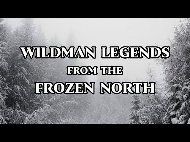 Wildman Legends from Northern Canada [Compilation]