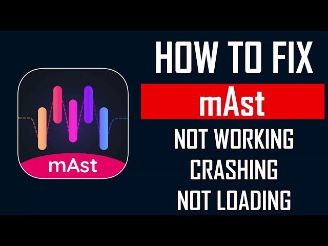 How To Fix mAst App Not Working, Crashing, Keep Stopping Or Stuck On Loading Screen