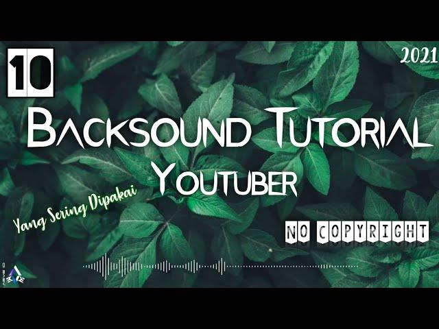 BACKSOUND TUTORIAL YOUTUBER NO COPYRIGHT | YANG SERING DIGUNAKAN YOUTUBER | TERBARU 2021