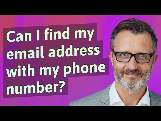 Can I find my email address with my phone number?