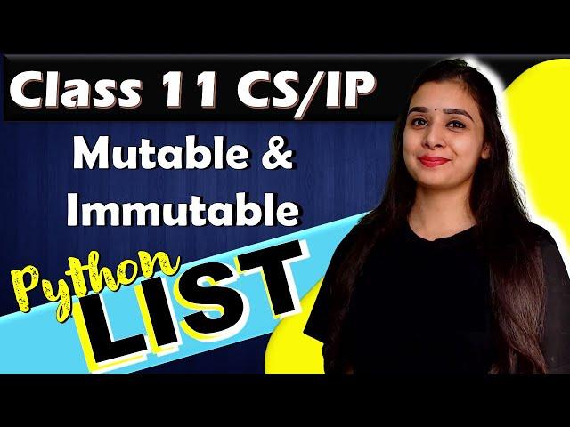 PYTHON - LIST | Mutable and Immutable | CBSE Class 11CS/IP | Lovejeet Arora