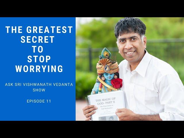 The Greatest Secret To Stop Worrying - Ask Sri Vishwanath Vedanta Show