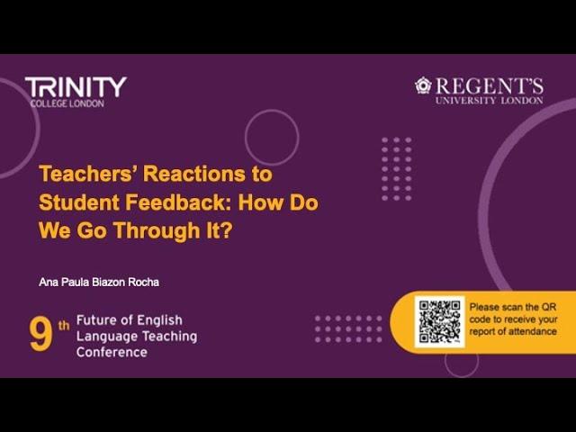 TE: Teachers’ Reactions to Student Feedback: How Do We Go Through It? Ana Paula Biazon Rocha