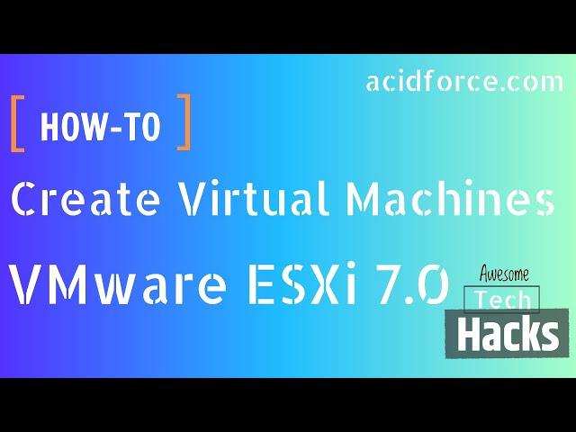 How To Create Virtual Machines On VMware ESXi 7 0