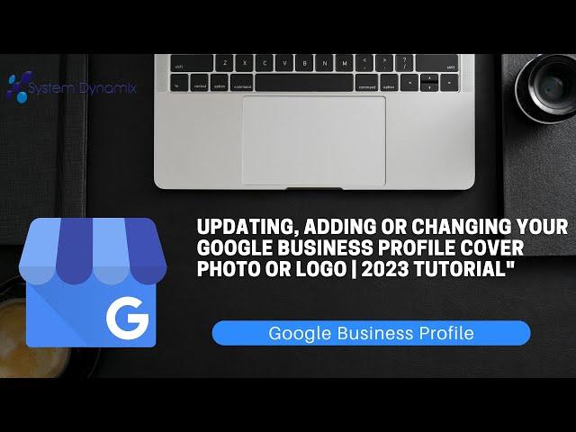 Updating, Adding or Changing Your Google Business Profile Cover Photo or Logo | 2023 Tutorial