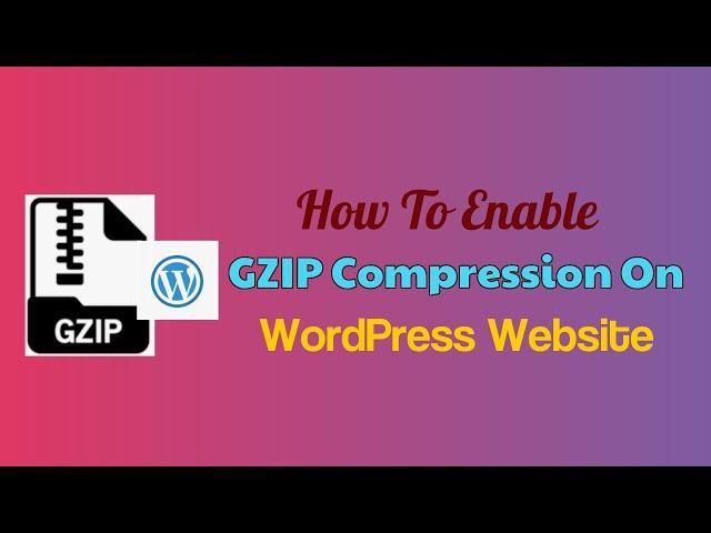 How to Enable GZIP Compression on WordPress Website Using  .htaccess configuration