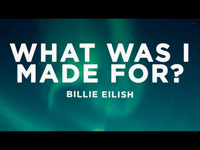 Billie Eilish - What Was I Made For? (Lyrics)