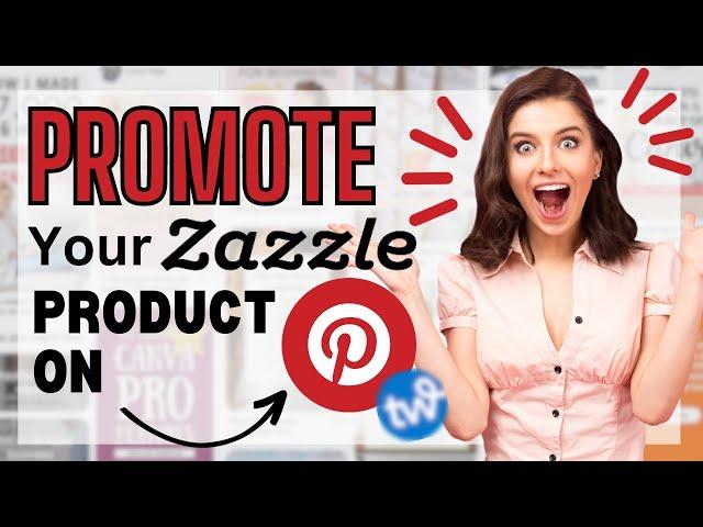 How to Promote your Zazzle products on Pinterest  and boost your sales 