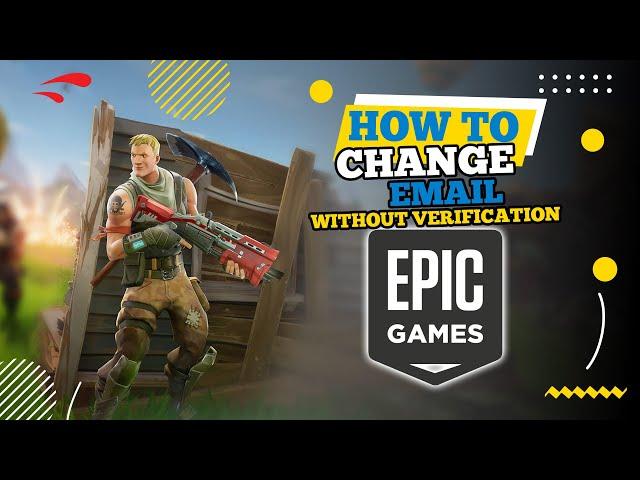 How to Change Epic Games Email Without Verification (2024)