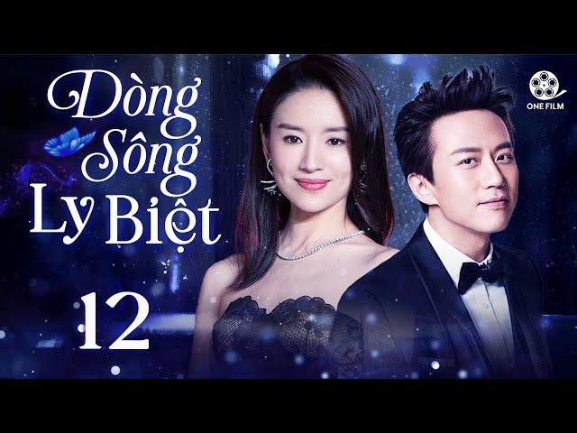 DÒNG SÔNG LY BIỆT - Tập 12 [Lồng Tiếng] Trọn Bộ Phim Tình Cảm Trung Quốc Cực Hấp Dẫn 2024