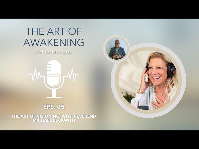 The Art of Visioning: with Reverend Michael Beckwith