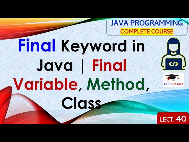 L40: Final Keyword in Java | Final Variable, Method, Class | Java Programming Lectures in Hindi