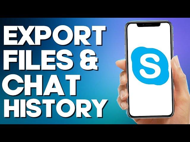 How to Export Files ans Chat History on Skype Mobile