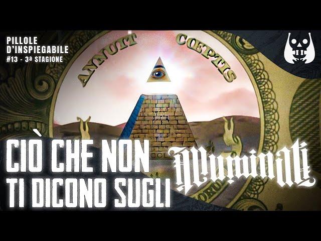 QUELLO che NESSUNO dice sugli ILLUMINATI –  Pillole d’Inspiegabile #13