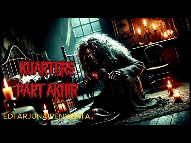 KUARTERS PART 4 (AKHIR)