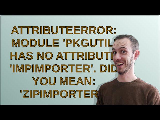 AttributeError: module 'pkgutil' has no attribute 'ImpImporter'. Did you mean: 'zipimporter'?