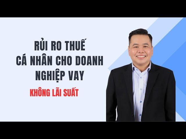 Cá nhân cho doanh nghiệp vay không lãi suất sẽ bị ấn định thuế