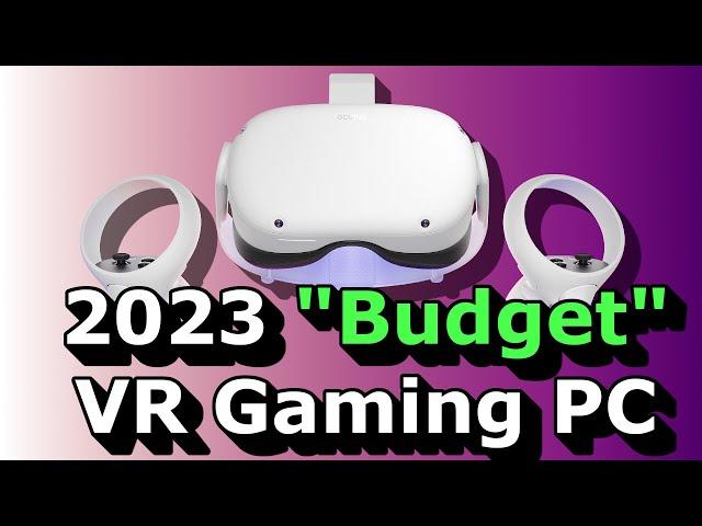 The 2023 Budget VR Gaming PC