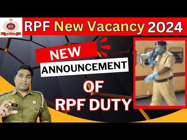 RPF NEW DUTY ANNOUNCEMENT | RPF SI & CONSTABLE NEW VACANCY UPDATE 2024 | RPF EXAM UPDATE 2024