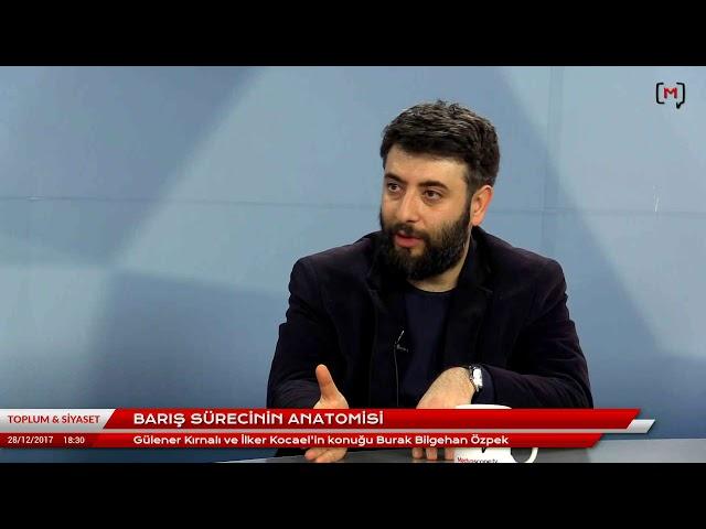 Toplum ve Siyaset: Barış sürecinin anatomisi Konuk: Burak Bilgehan Özpek